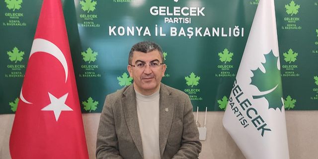 Gelecek Partisi Konya İl Başkanı Hasan Ekici'den seçime ilişkin önemli açıklamalar