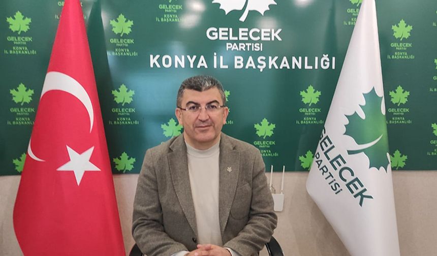 Gelecek Partisi Konya İl Başkanı Hasan Ekici'den seçime ilişkin önemli açıklamalar